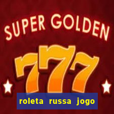 roleta russa jogo como funciona